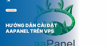 Hướng dẫn cài đặt AAPanel lên VPS